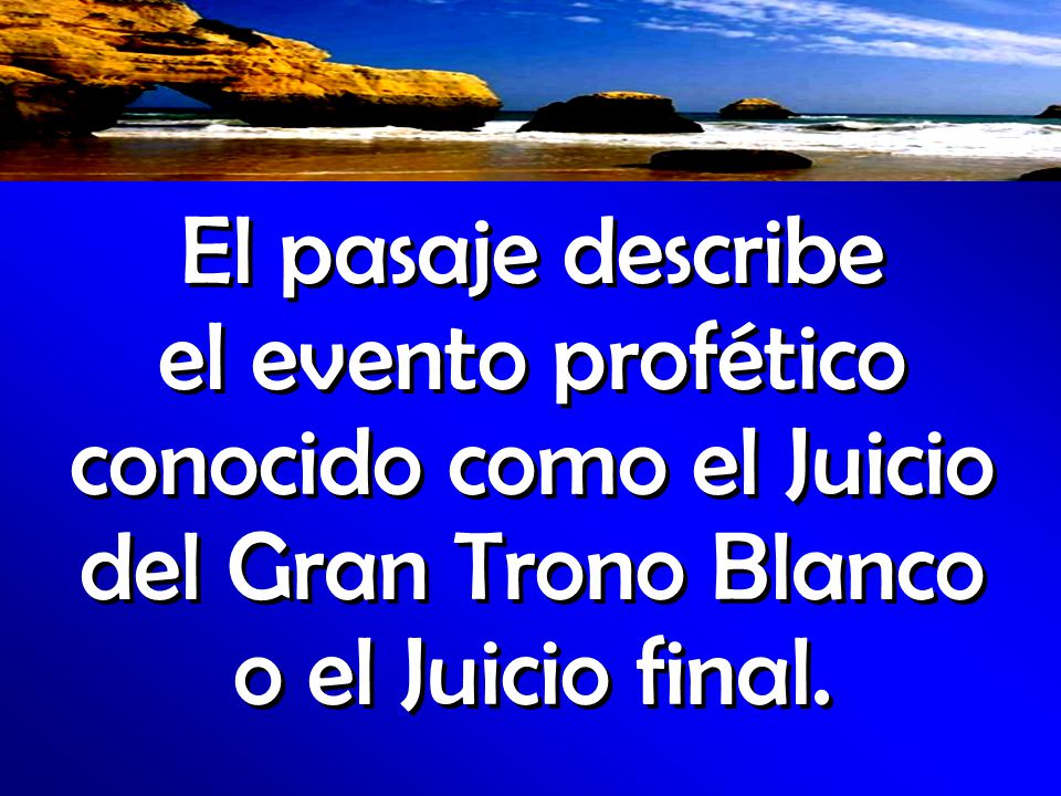 El pasaje describe el evento profético conocido como el Juicio del Gran Trono Blanco o el Juicio final.