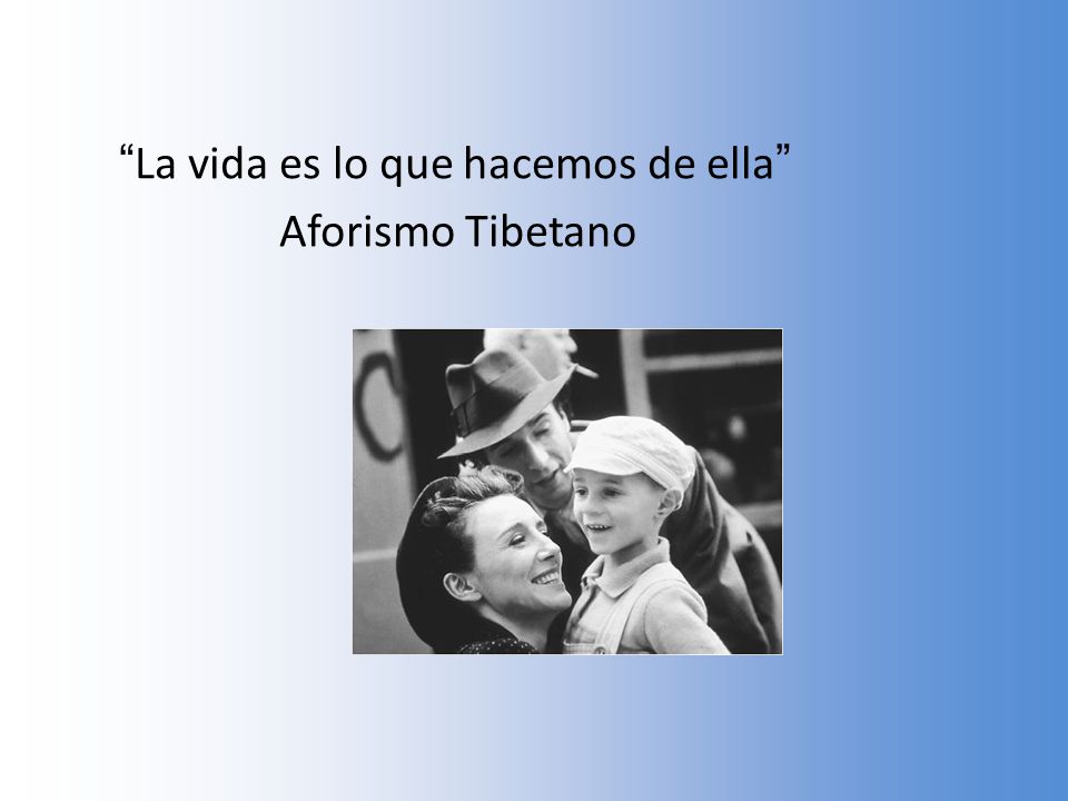 La vida es lo que hacemos de ella