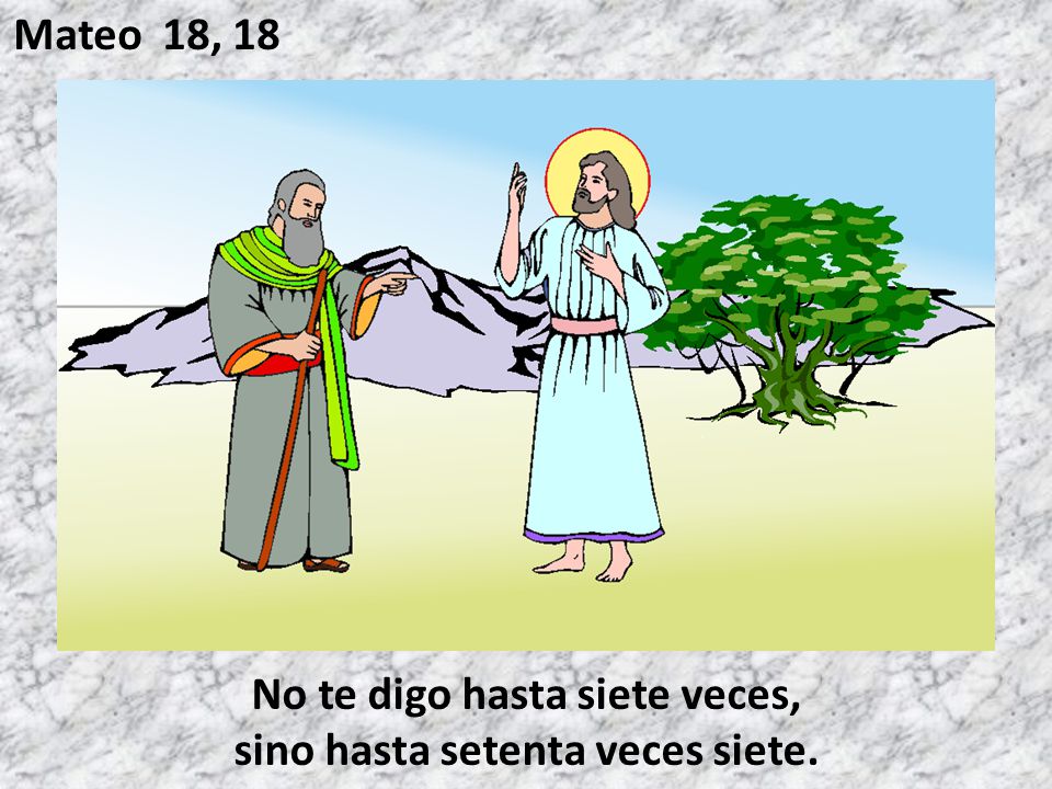 No te digo hasta siete veces, sino hasta setenta veces siete.