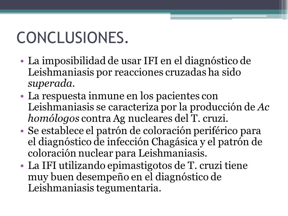 CONCLUSIONES. La imposibilidad de usar IFI en el diagnóstico de Leishmaniasis por reacciones cruzadas ha sido superada.