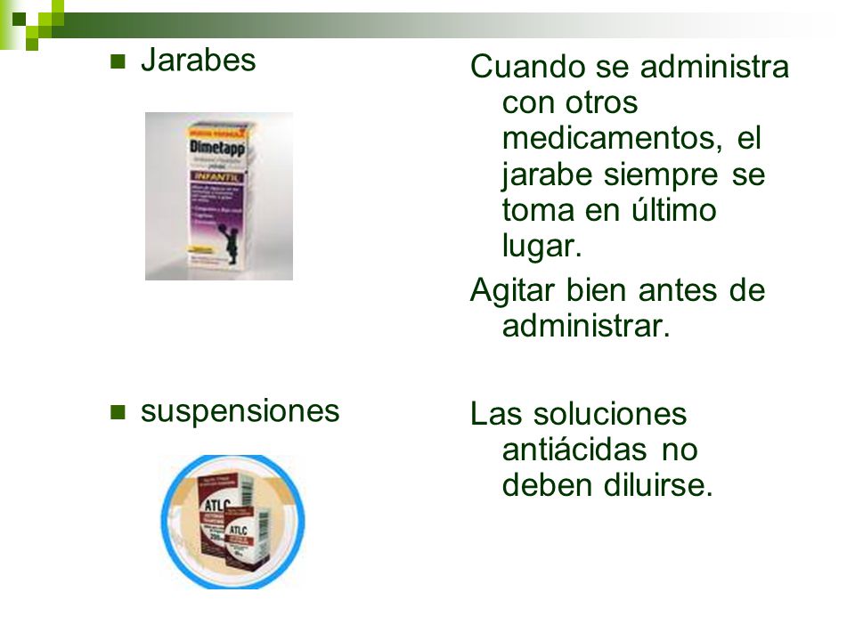 Jarabes suspensiones. Cuando se administra con otros medicamentos, el jarabe siempre se toma en último lugar.