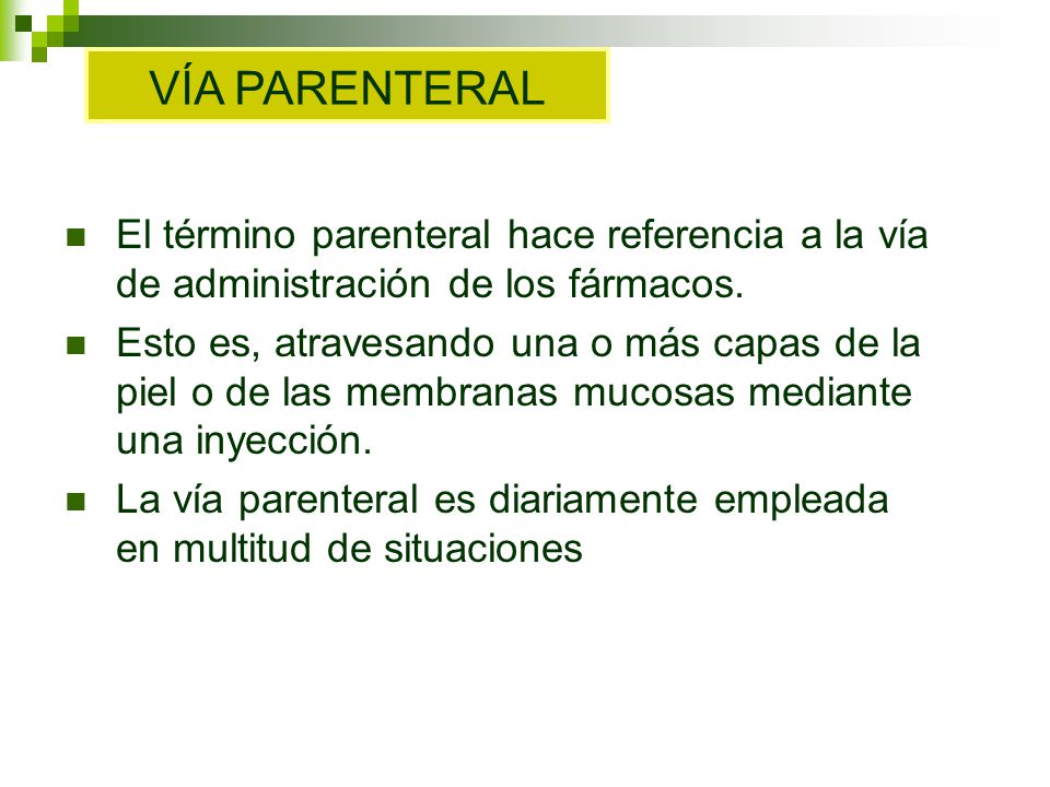 VÍA PARENTERAL El término parenteral hace referencia a la vía de administración de los fármacos.