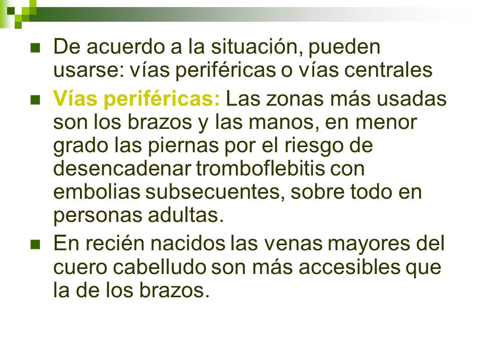De acuerdo a la situación, pueden usarse: vías periféricas o vías centrales