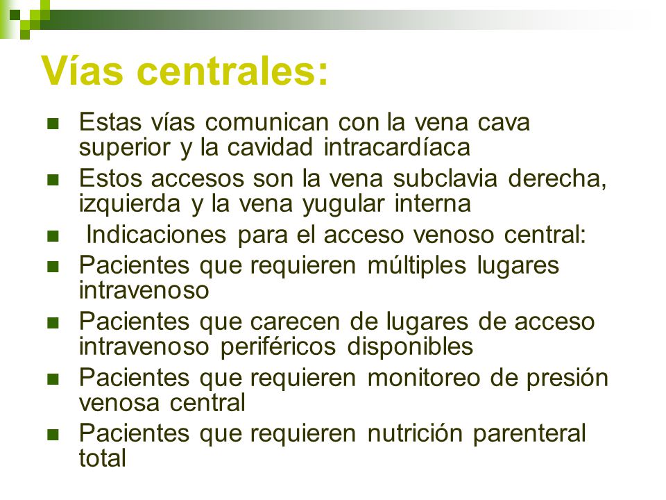 Vías centrales: Estas vías comunican con la vena cava superior y la cavidad intracardíaca.