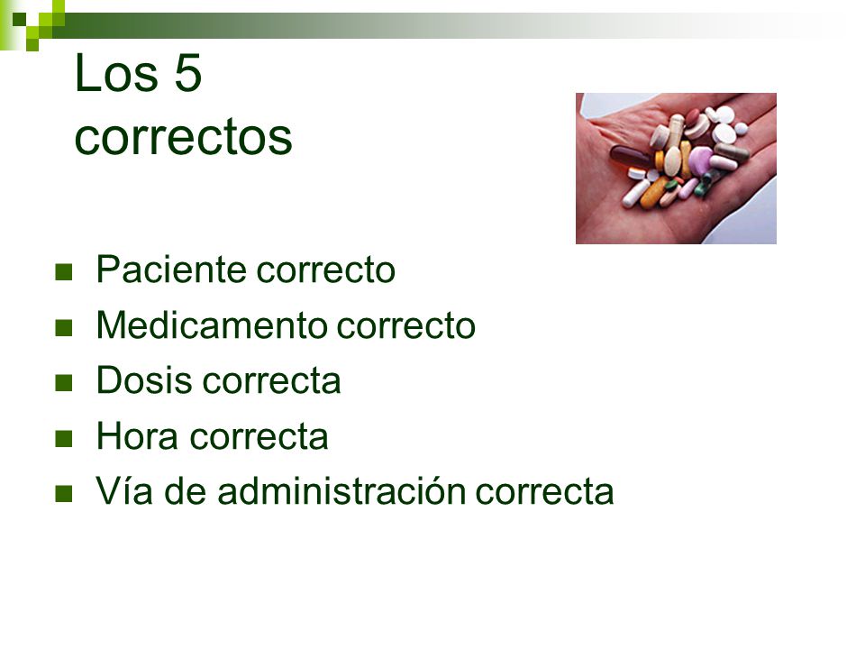 Los 5 correctos Paciente correcto Medicamento correcto Dosis correcta