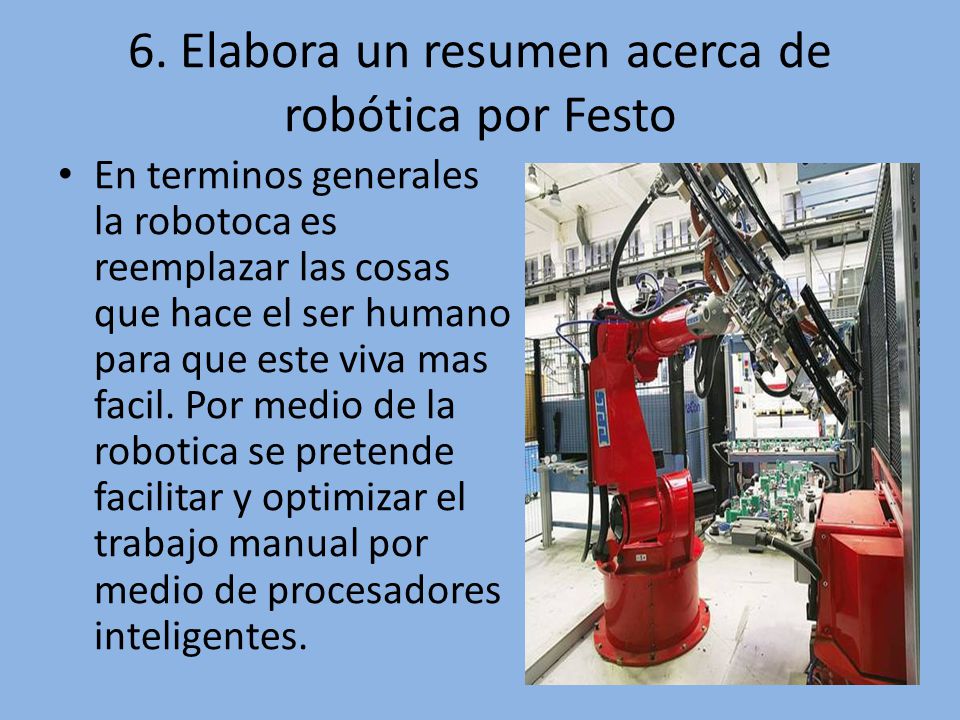 6. Elabora un resumen acerca de robótica por Festo