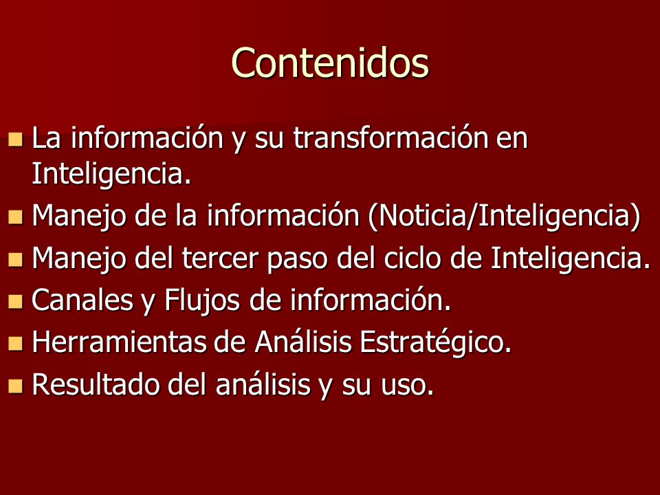 Contenidos La información y su transformación en Inteligencia.
