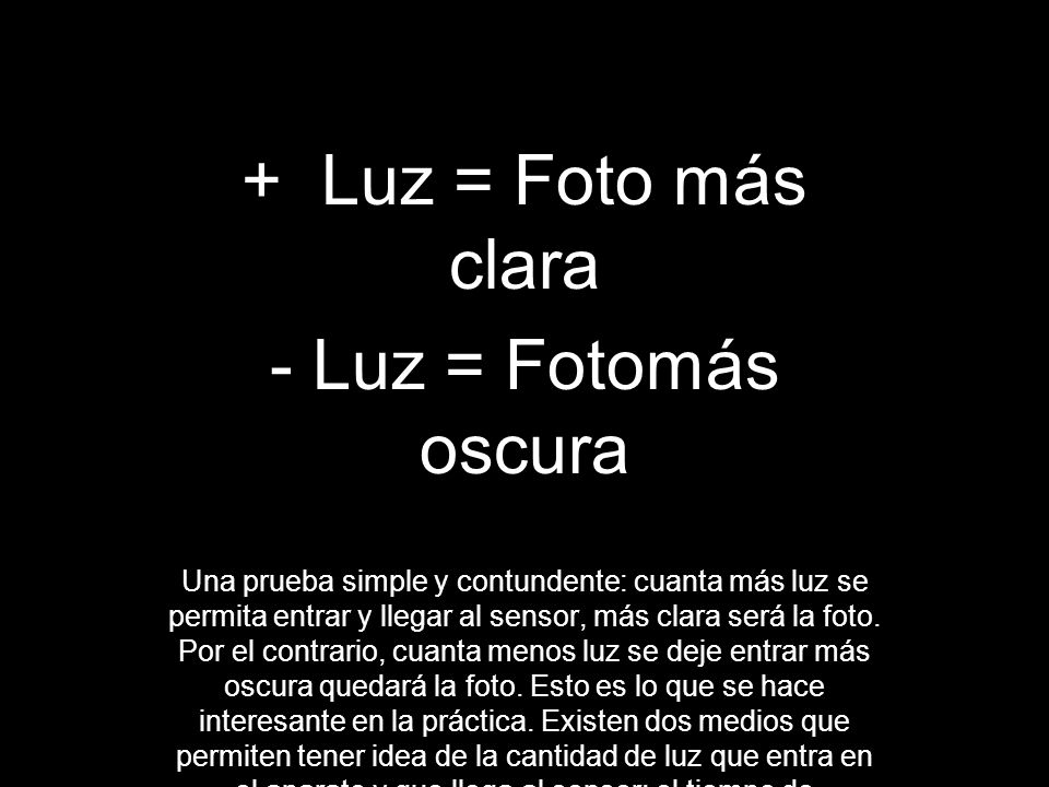 + Luz = Foto más clara - Luz = Fotomás oscura