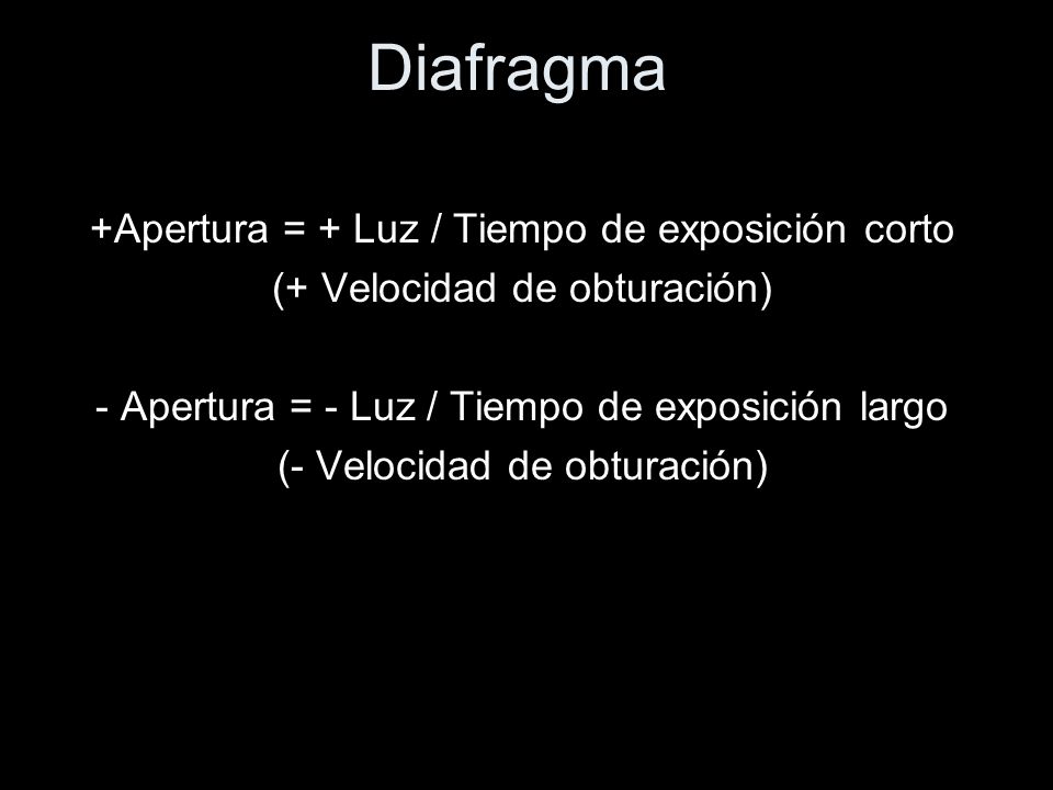 Diafragma +Apertura = + Luz / Tiempo de exposición corto