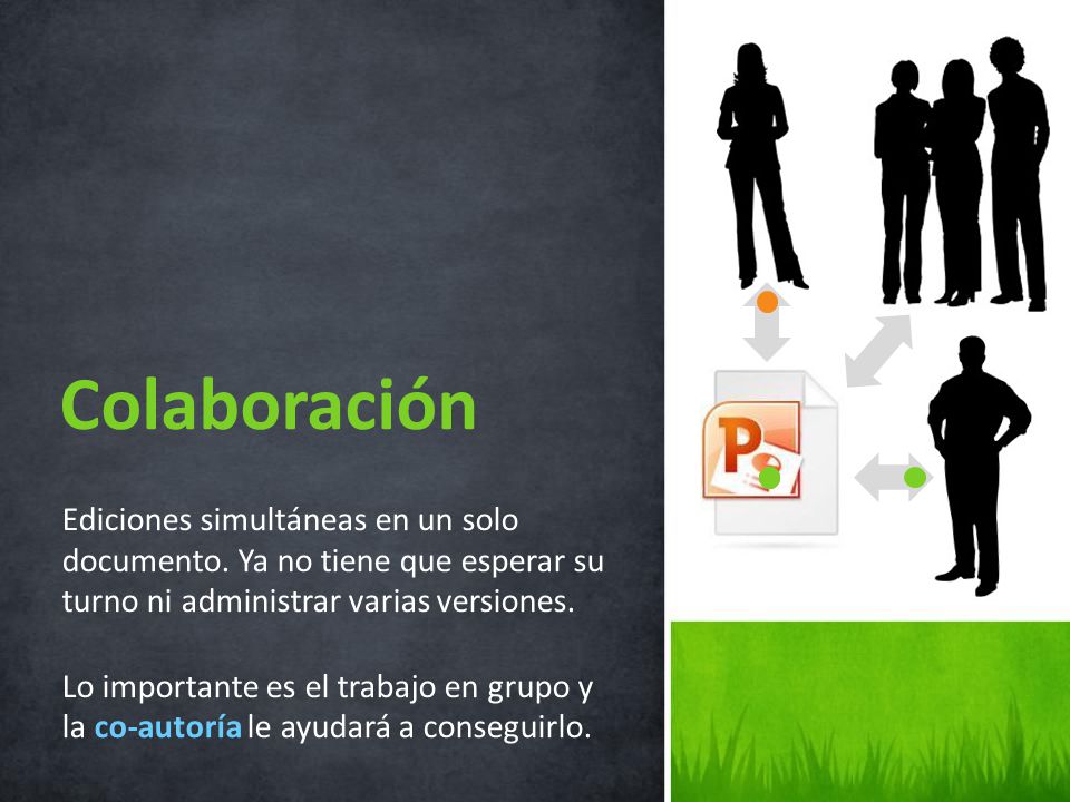 Colaboración Ediciones simultáneas en un solo documento. Ya no tiene que esperar su turno ni administrar varias versiones.