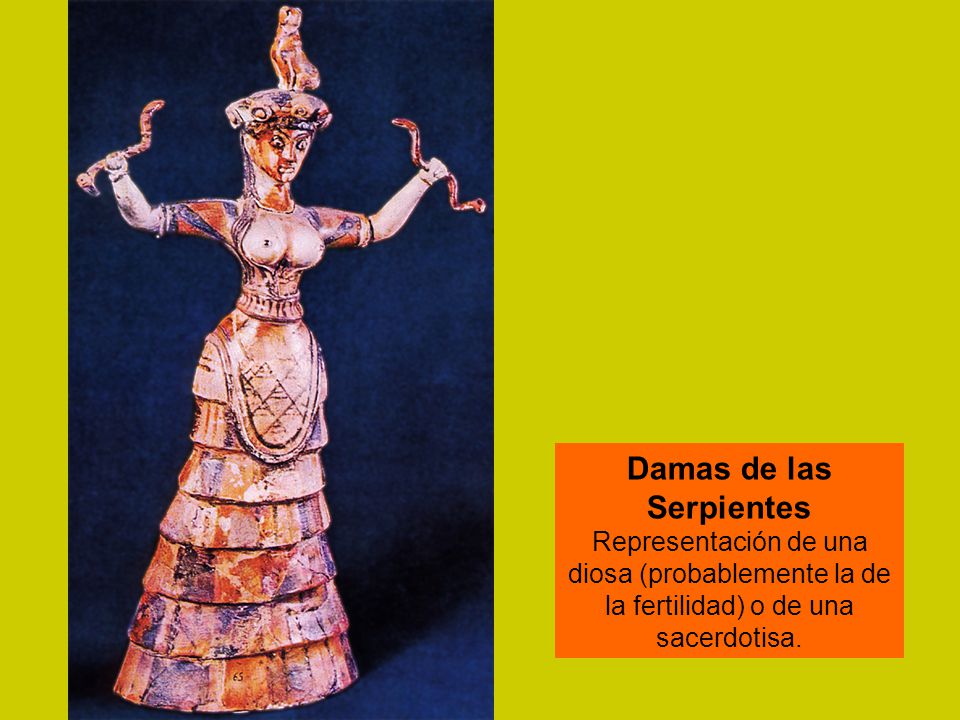 Damas de las Serpientes Representación de una diosa (probablemente la de la fertilidad) o de una sacerdotisa.