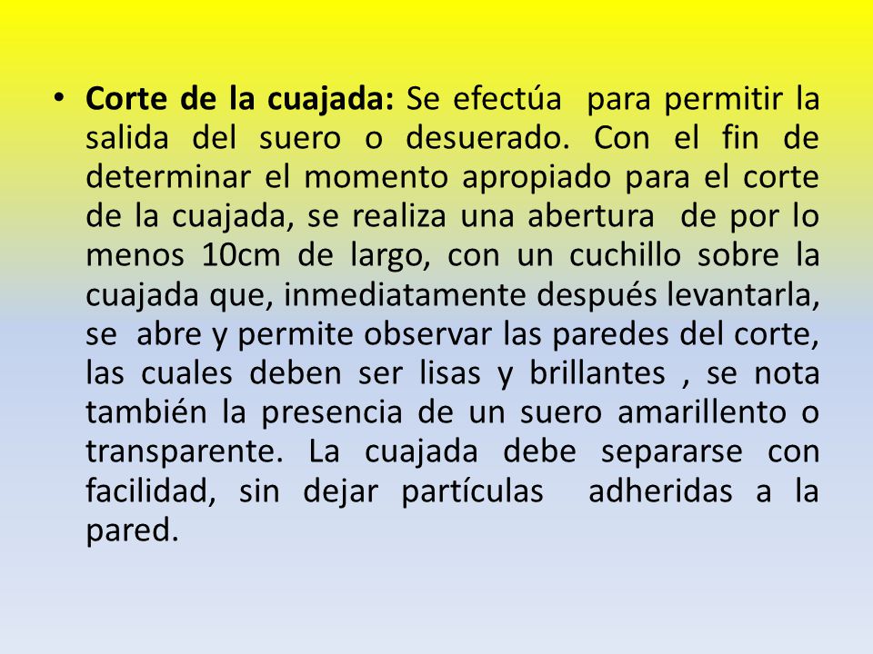 Corte de la cuajada: Se efectúa para permitir la salida del suero o desuerado.