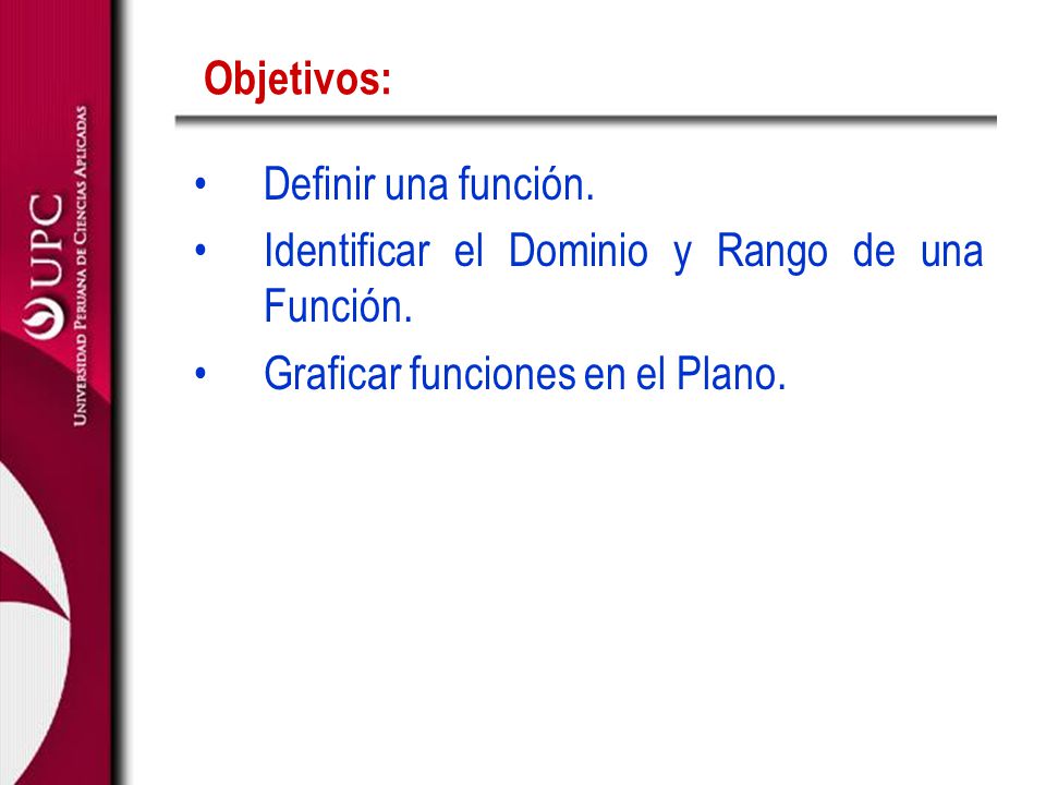 Objetivos: Definir una función. Identificar el Dominio y Rango de una Función.