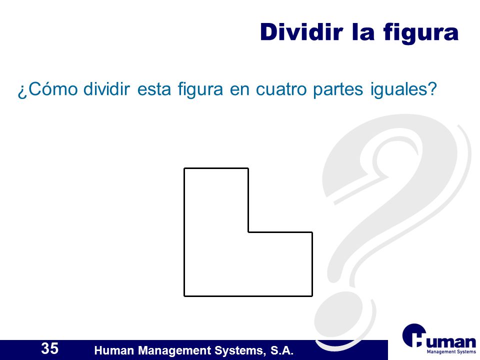 Dividir la figura ¿Cómo dividir esta figura en cuatro partes iguales