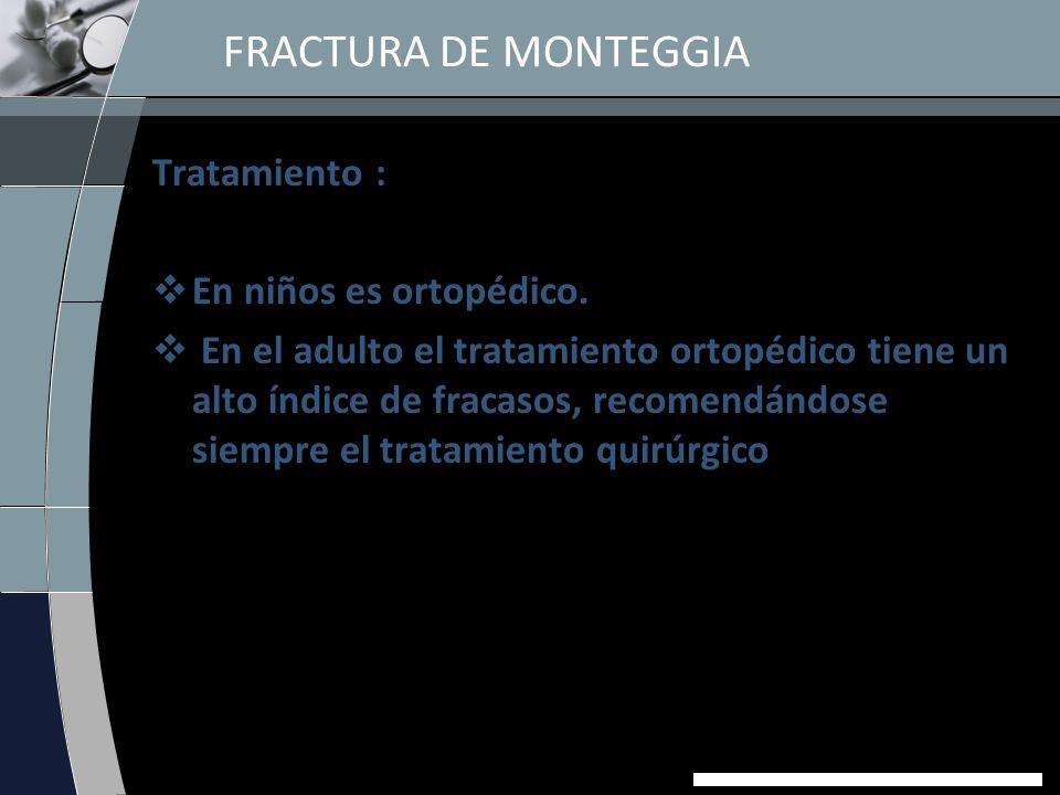 FRACTURA DE MONTEGGIA Tratamiento : En niños es ortopédico.
