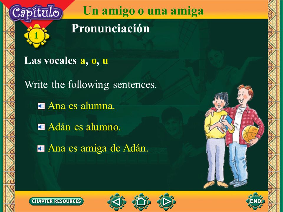 Un amigo o una amiga Pronunciación Las vocales a, o, u