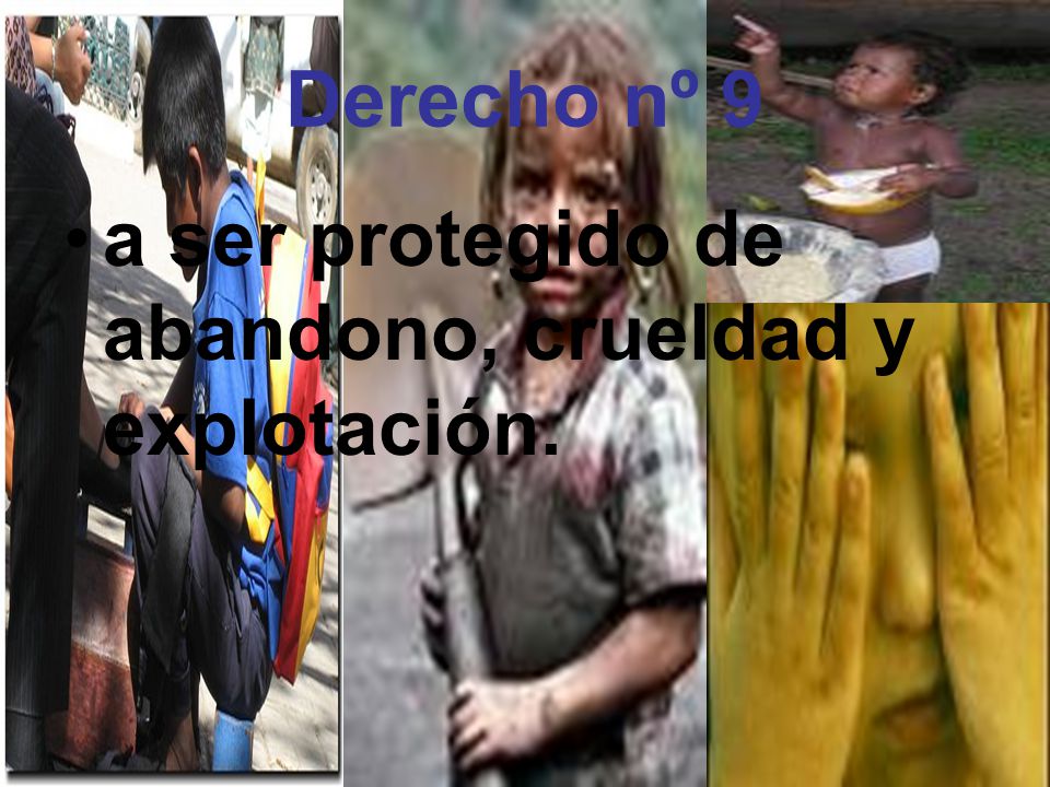 Derecho nº 9 a ser protegido de abandono, crueldad y explotación.