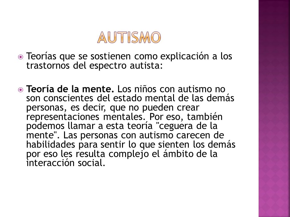AUTISMO Teorías que se sostienen como explicación a los trastornos del espectro autista: