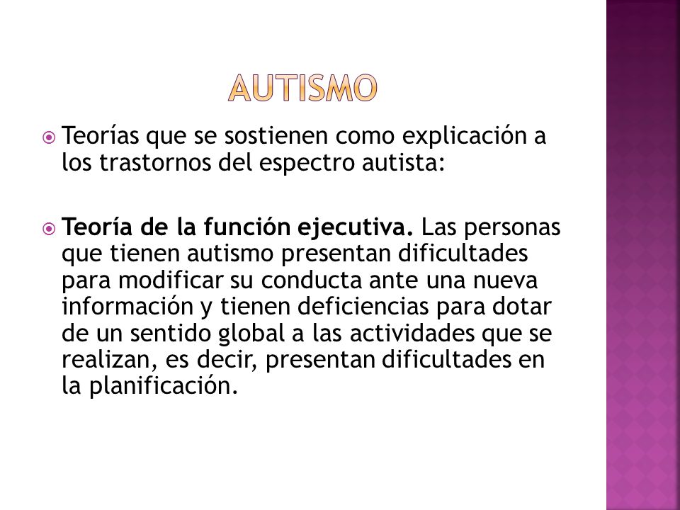 AUTISMO Teorías que se sostienen como explicación a los trastornos del espectro autista: