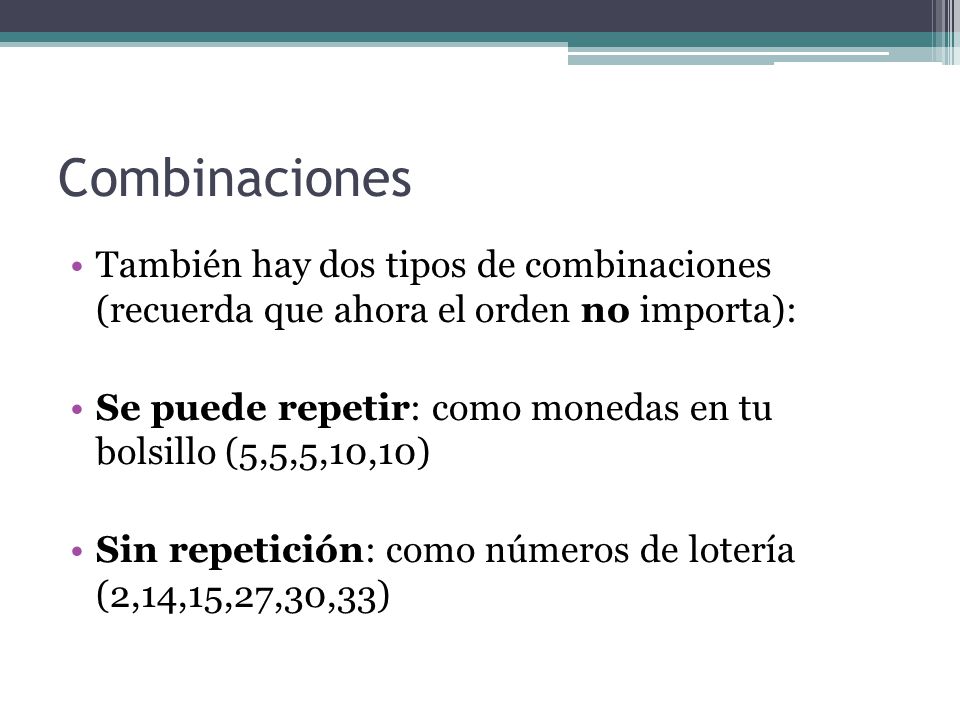 Combinaciones También hay dos tipos de combinaciones (recuerda que ahora el orden no importa):