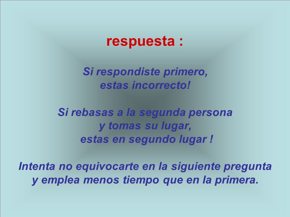 respuesta : Si respondiste primero, estas incorrecto