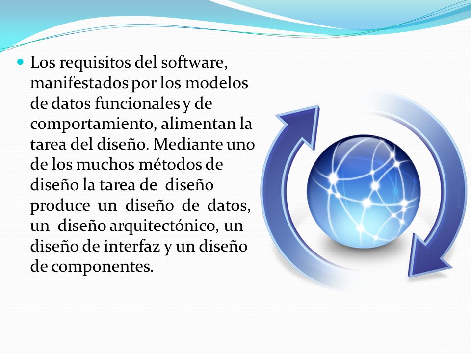 Los requisitos del software, manifestados por los modelos de datos funcionales y de comportamiento, alimentan la tarea del diseño.