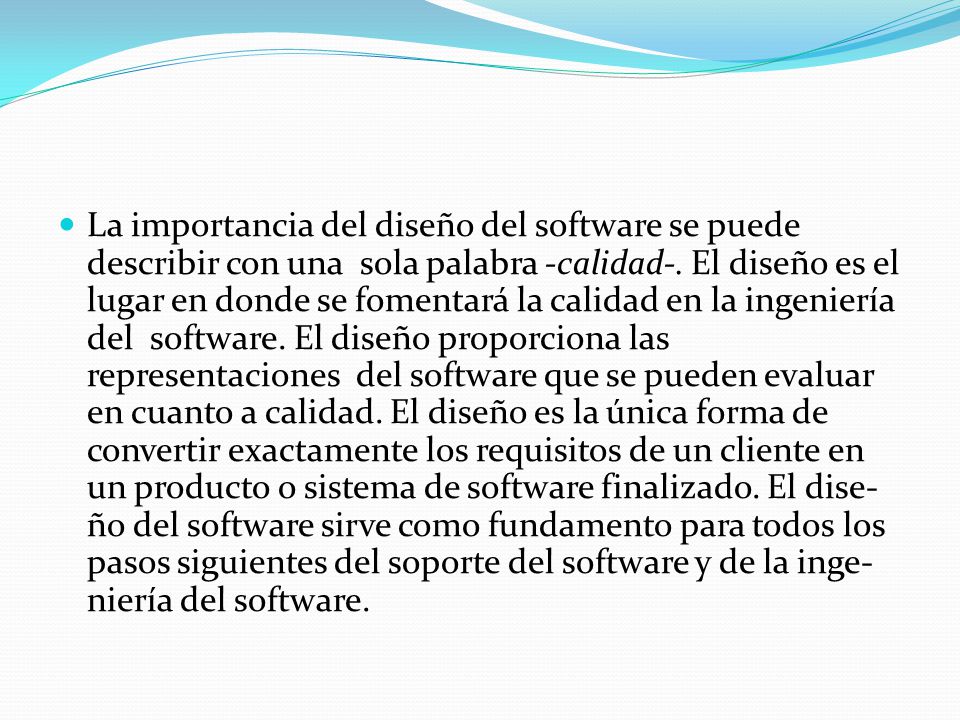 La importancia del diseño del software se puede describir con una sola palabra -calidad-.