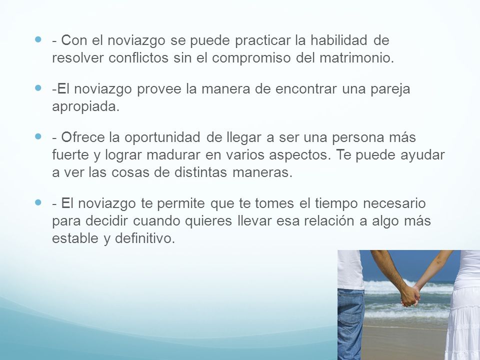- Con el noviazgo se puede practicar la habilidad de resolver conflictos sin el compromiso del matrimonio.
