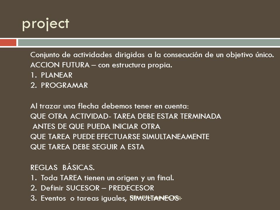 project Conjunto de actividades dirigidas a la consecución de un objetivo único. ACCION FUTURA – con estructura propia.