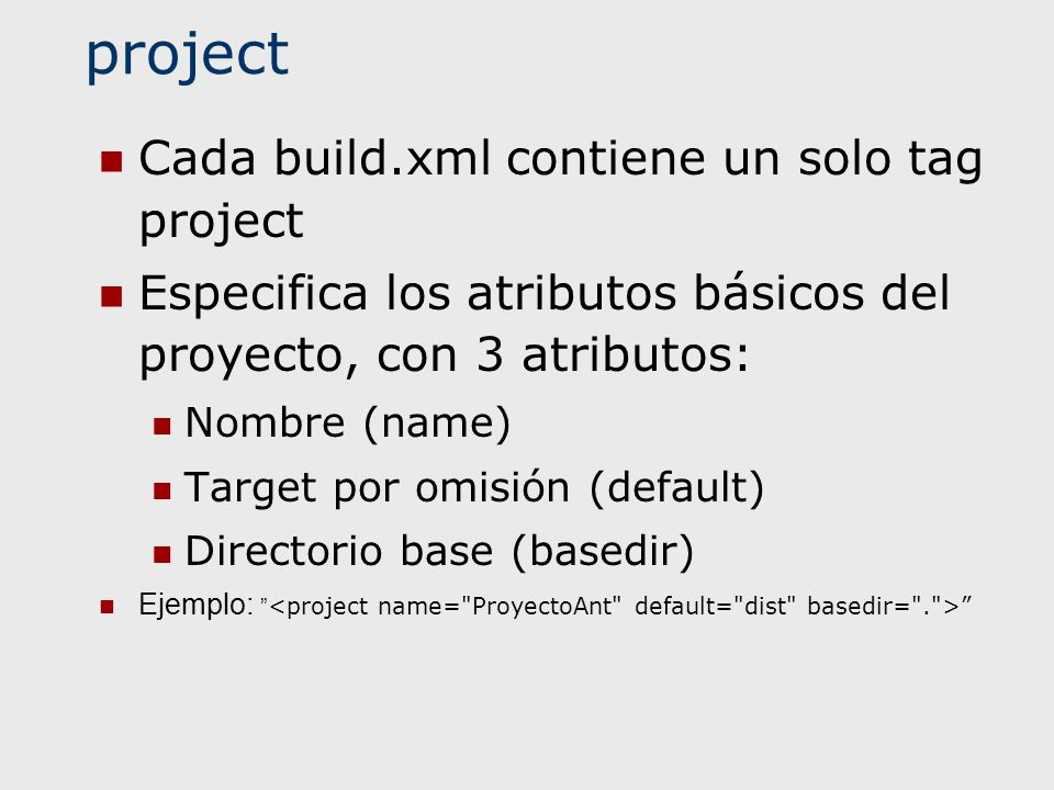 project Cada build.xml contiene un solo tag project