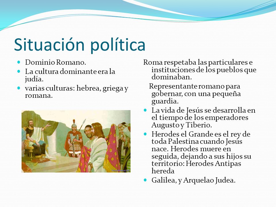 Situación política Dominio Romano. La cultura dominante era la judía.