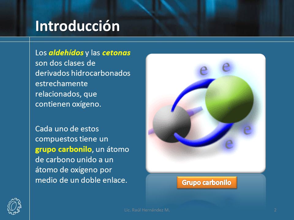 Introducción Los aldehídos y las cetonas son dos clases de derivados hidrocarbonados estrechamente relacionados, que contienen oxígeno.
