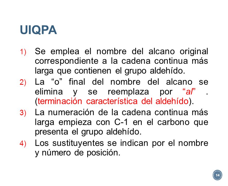 UIQPA Se emplea el nombre del alcano original correspondiente a la cadena continua más larga que contienen el grupo aldehído.