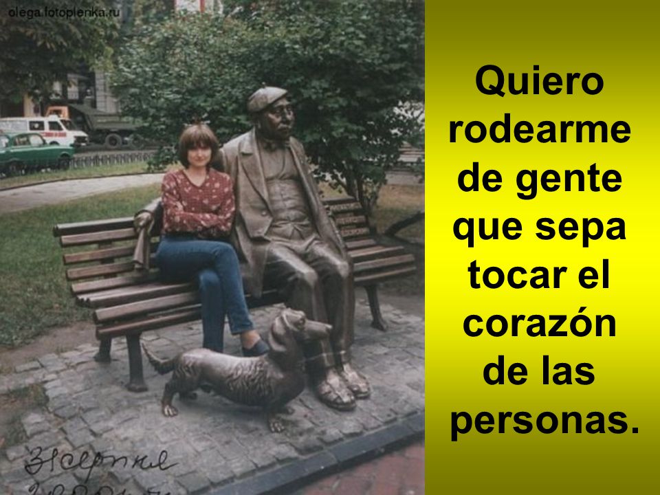 Quiero rodearme de gente que sepa tocar el corazón de las personas.