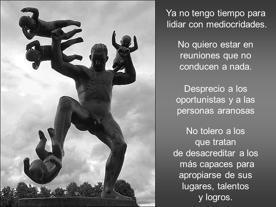 lidiar con mediocridades. No quiero estar en reuniones que no