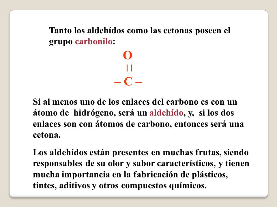 Tanto los aldehídos como las cetonas poseen el grupo carbonilo: