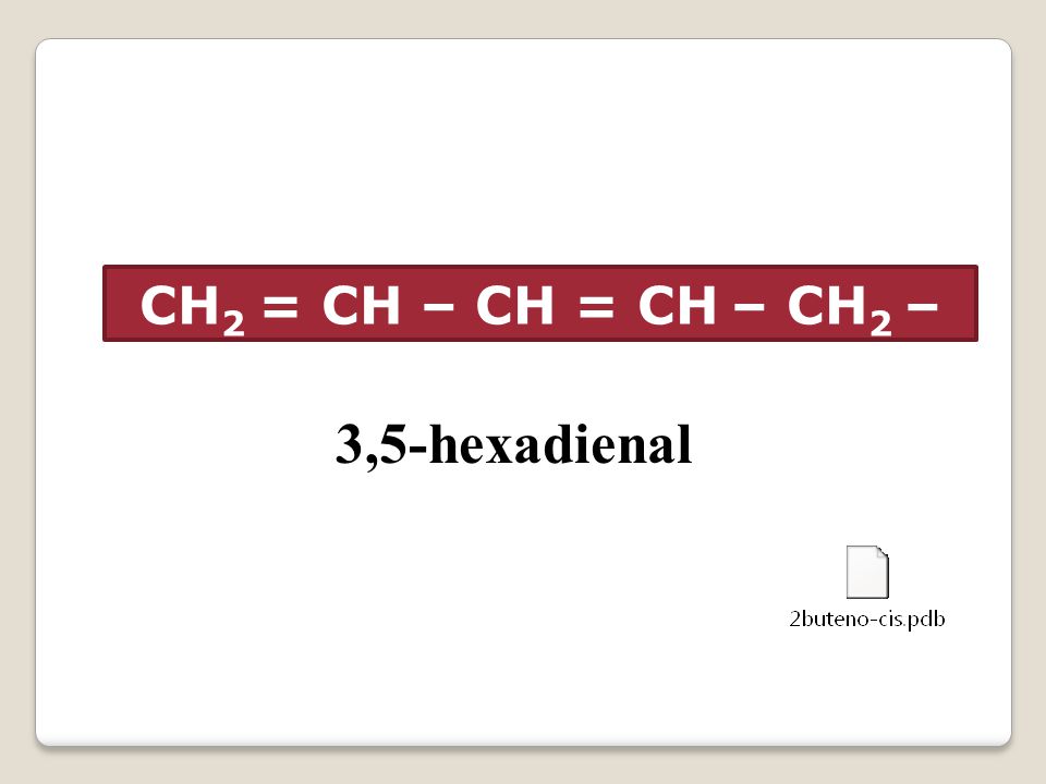 CH2 = CH – CH = CH – CH2 – CHO 3,5-hexadienal