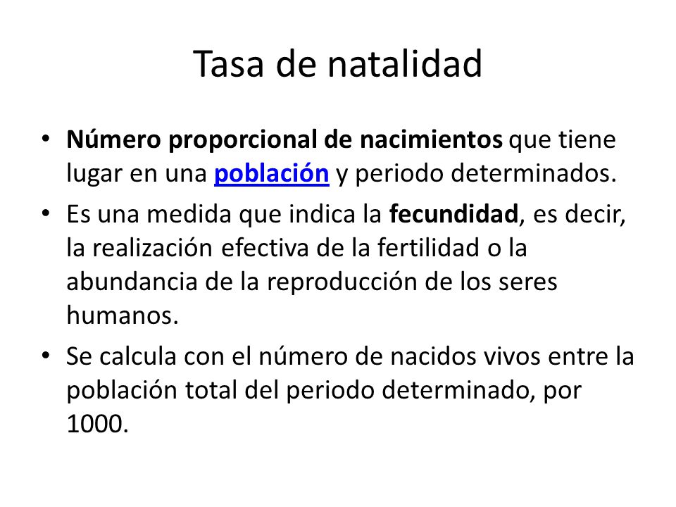 Tasa de natalidad Número proporcional de nacimientos que tiene lugar en una población y periodo determinados.