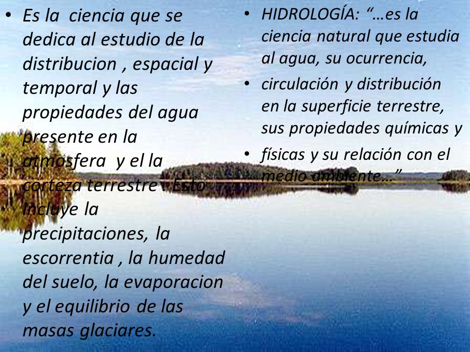 HIDROLOGÍA: …es la ciencia natural que estudia al agua, su ocurrencia,