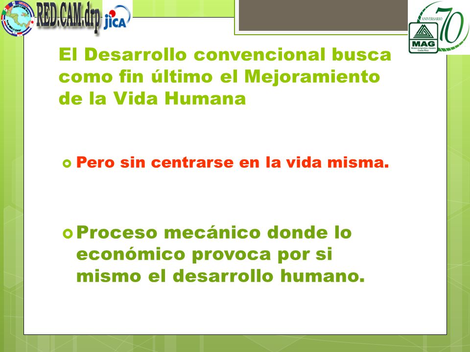 El Desarrollo convencional busca como fin último el Mejoramiento de la Vida Humana