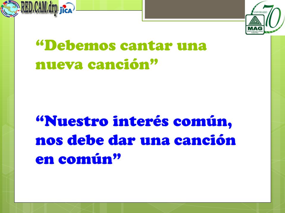 Debemos cantar una nueva canción Nuestro interés común, nos debe dar una canción en común
