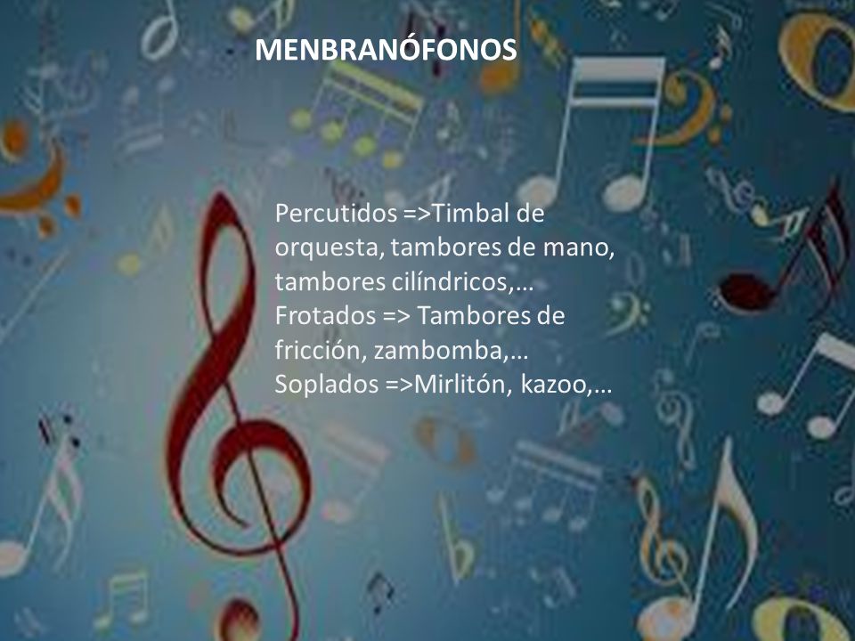 MENBRANÓFONOS Percutidos =>Timbal de orquesta, tambores de mano, tambores cilíndricos,… Frotados => Tambores de fricción, zambomba,…