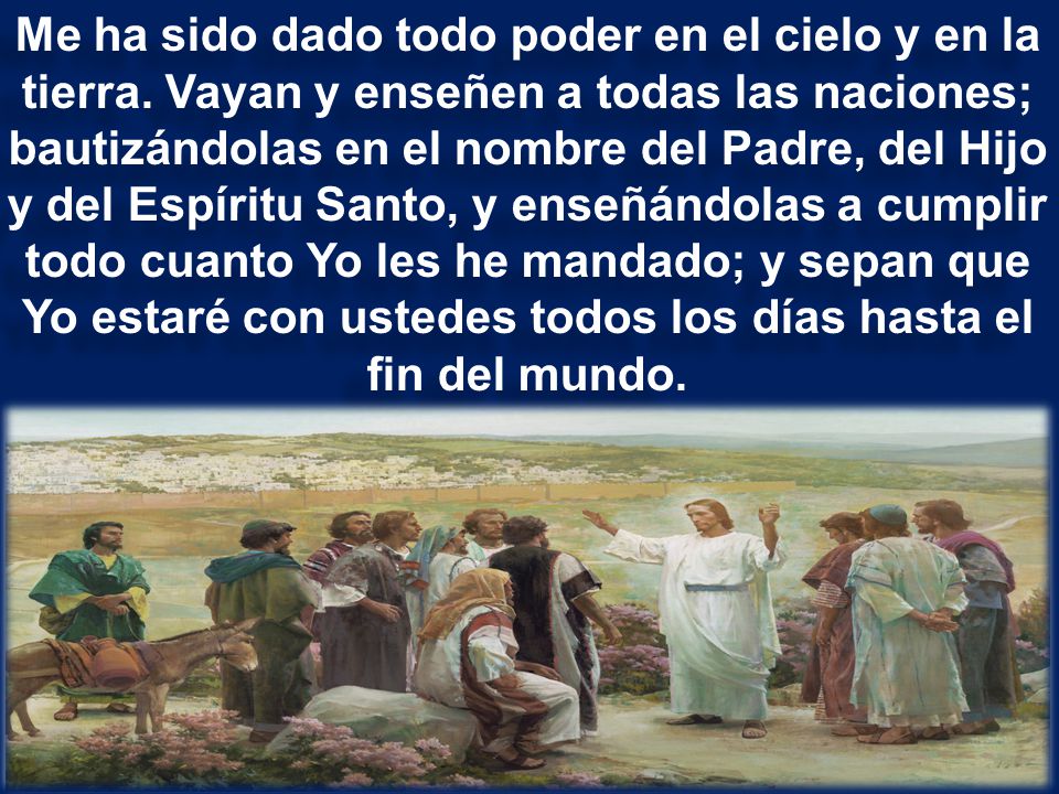 Me ha sido dado todo poder en el cielo y en la tierra