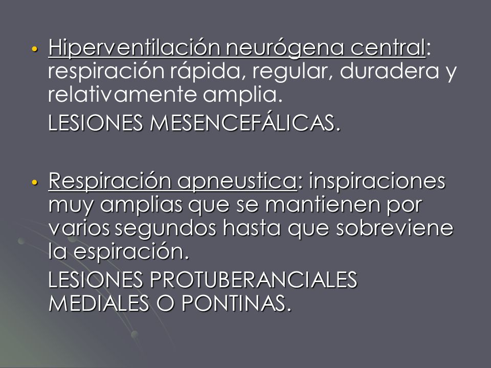Hiperventilación neurógena central: respiración rápida, regular, duradera y relativamente amplia.