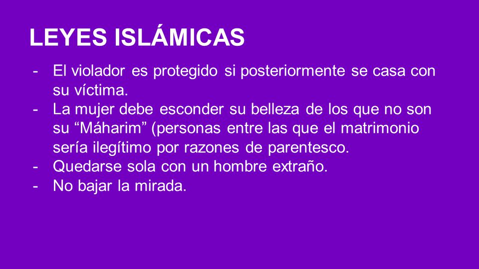LEYES ISLÁMICAS El violador es protegido si posteriormente se casa con su víctima.