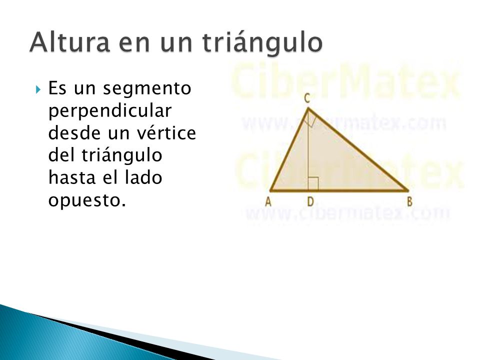 Altura en un triángulo Es un segmento perpendicular desde un vértice del triángulo hasta el lado opuesto.