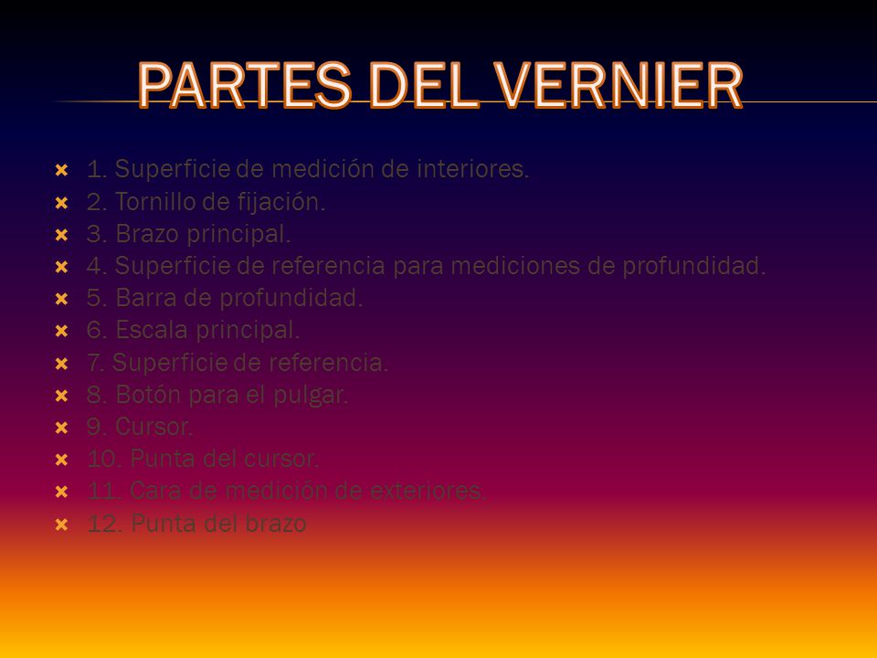 PARTES DEL VERNIER 1. Superficie de medición de interiores.
