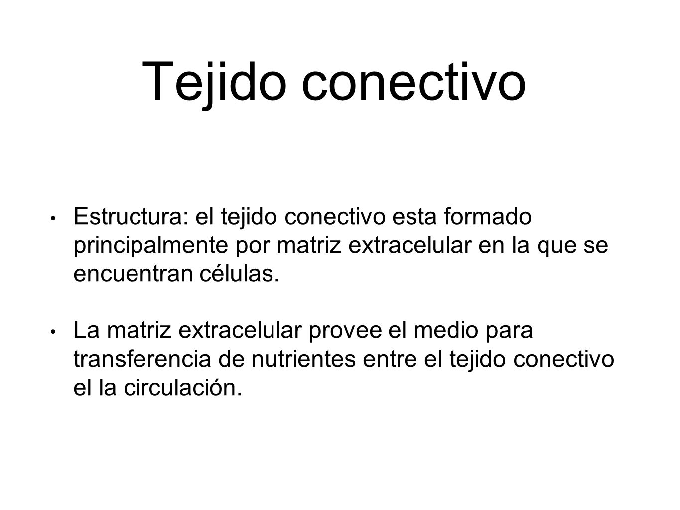 Tejido conectivo Estructura: el tejido conectivo esta formado principalmente por matriz extracelular en la que se encuentran células.