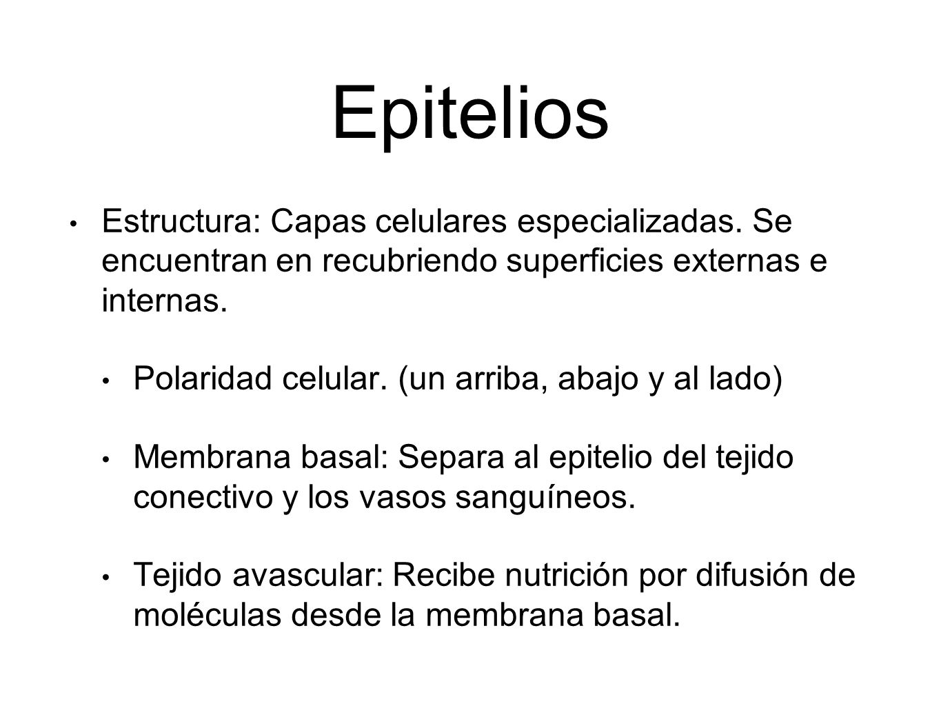 Epitelios Estructura: Capas celulares especializadas. Se encuentran en recubriendo superficies externas e internas.