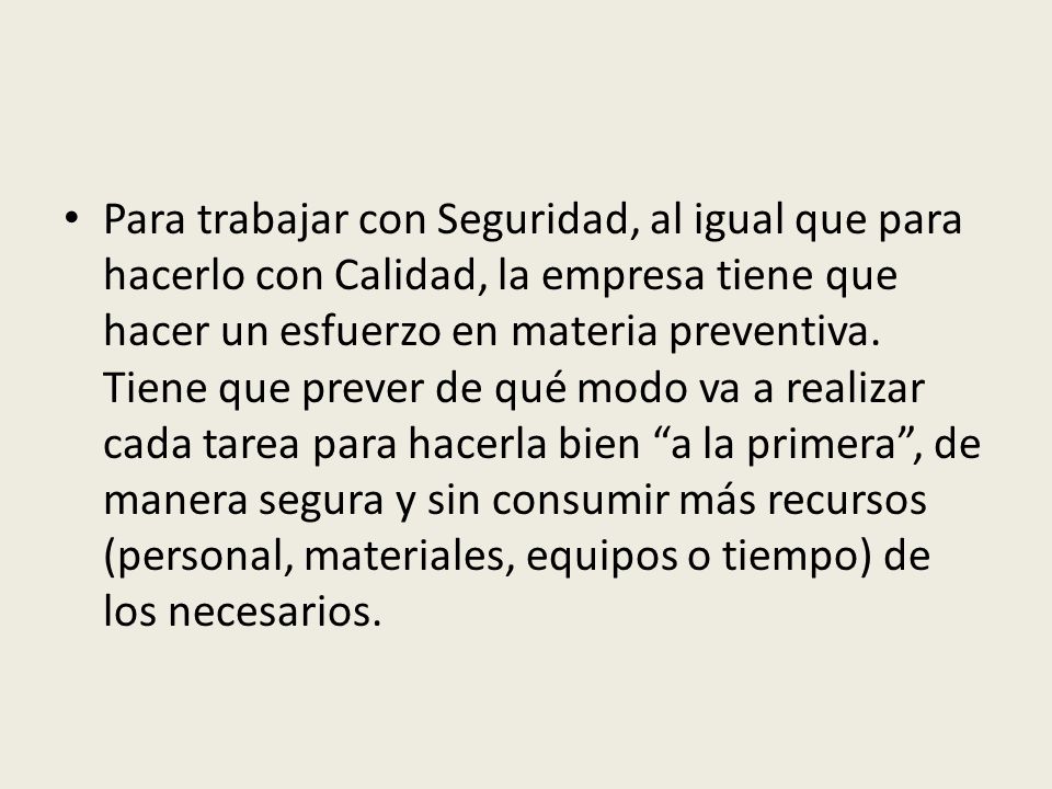 Para trabajar con Seguridad, al igual que para hacerlo con Calidad, la empresa tiene que hacer un esfuerzo en materia preventiva.